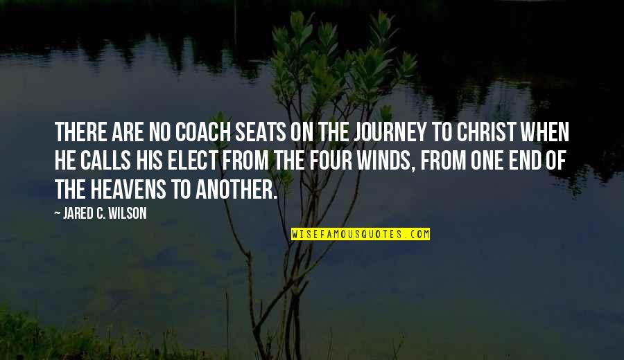 An End Of A Journey Quotes By Jared C. Wilson: There are no coach seats on the journey An End Of A Journey Quotes By Jared C. Wilson: There are no coach seats on the journey