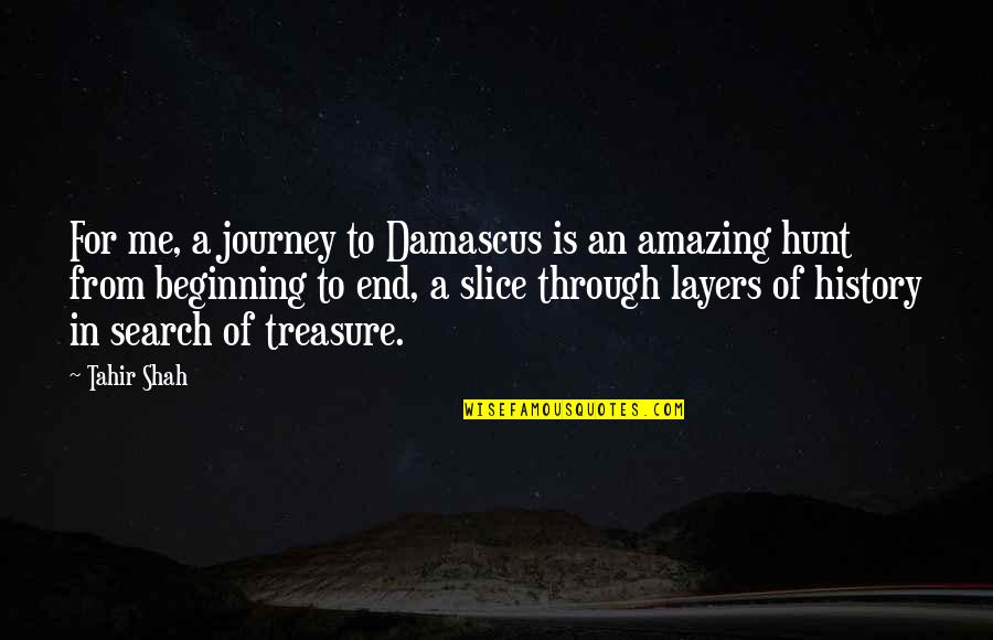 An End Of A Journey Quotes By Tahir Shah: For me, a journey to Damascus is an An End Of A Journey Quotes By Tahir Shah: For me, a journey to Damascus is an
