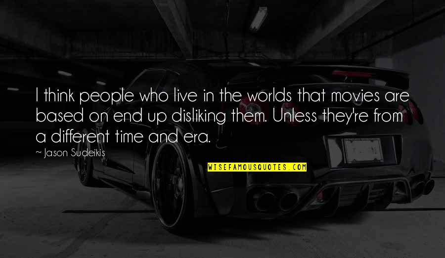 An End To An Era Quotes By Jason Sudeikis: I think people who live in the worlds An End To An Era Quotes By Jason Sudeikis: I think people who live in the worlds
