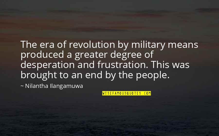 An End To An Era Quotes By Nilantha Ilangamuwa: The era of revolution by military means produced