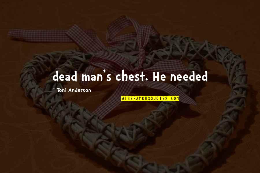 An Ending Friendship Quotes By Toni Anderson: dead man's chest. He needed An Ending Friendship Quotes By Toni Anderson: dead man's chest. He needed