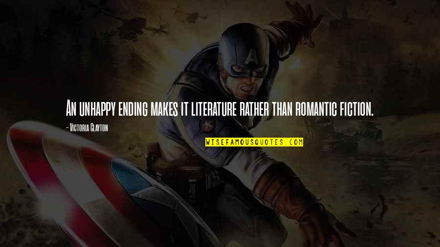 An Ending Quotes By Victoria Clayton: An unhappy ending makes it literature rather than An Ending Quotes By Victoria Clayton: An unhappy ending makes it literature rather than