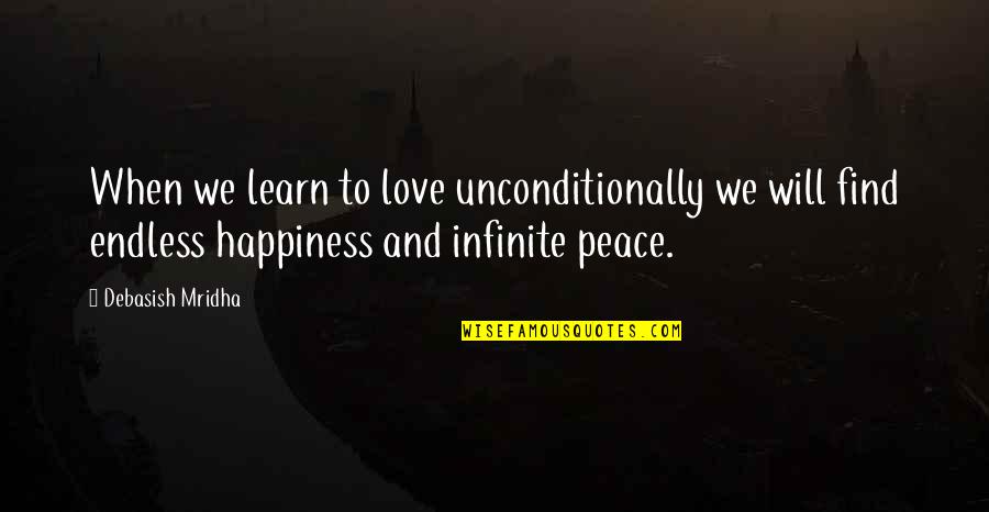 An Endless Love Quotes By Debasish Mridha: When we learn to love unconditionally we will
