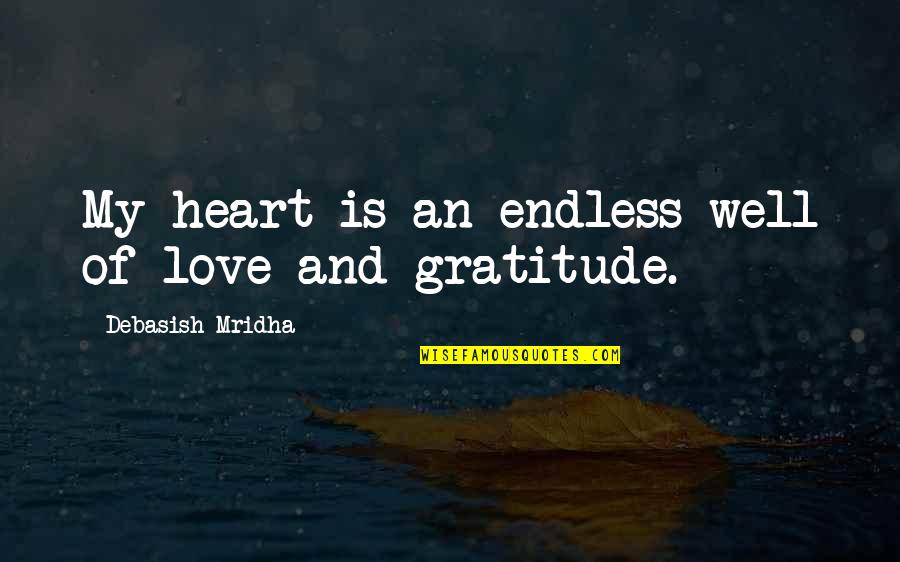 An Endless Love Quotes By Debasish Mridha: My heart is an endless well of love