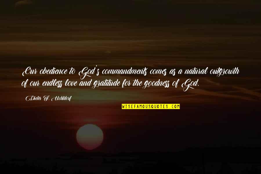 An Endless Love Quotes By Dieter F. Uchtdorf: Our obedience to God's commandments comes as a