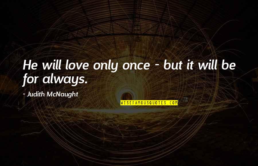 An Endless Love Quotes By Judith McNaught: He will love only once - but it