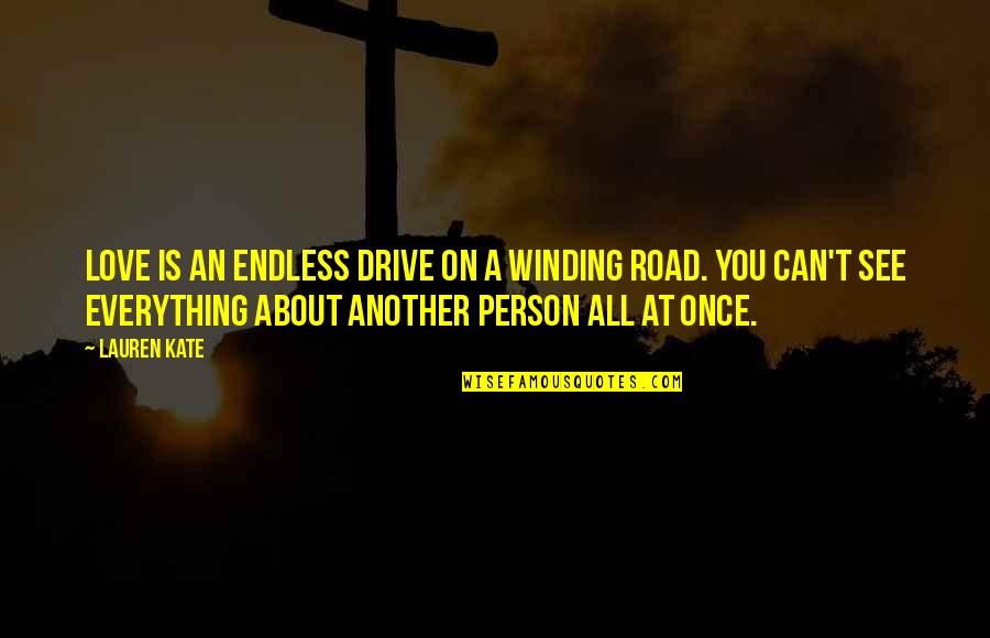 An Endless Love Quotes By Lauren Kate: Love is an endless drive on a winding