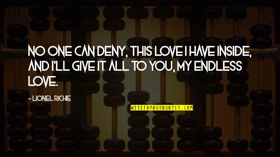 An Endless Love Quotes By Lionel Richie: No one can deny, this love I have