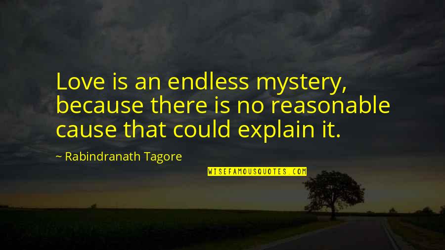 An Endless Love Quotes By Rabindranath Tagore: Love is an endless mystery, because there is