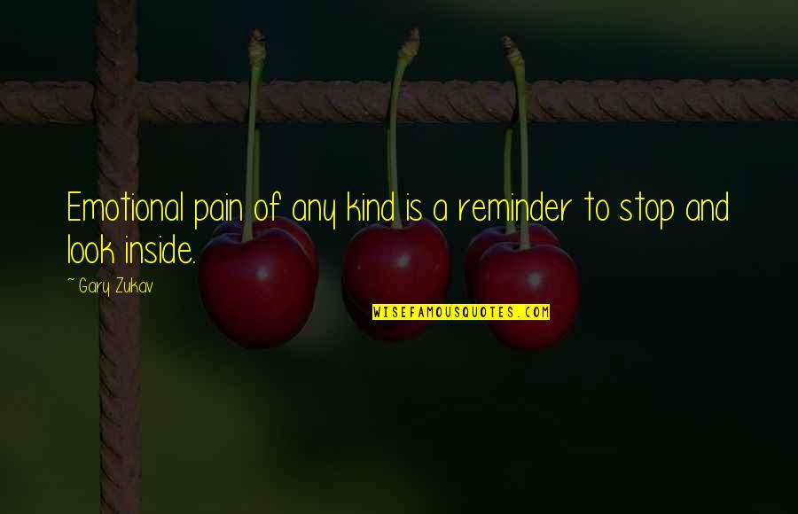 An Enigma Wrapped In A Riddle Quote Quotes By Gary Zukav: Emotional pain of any kind is a reminder