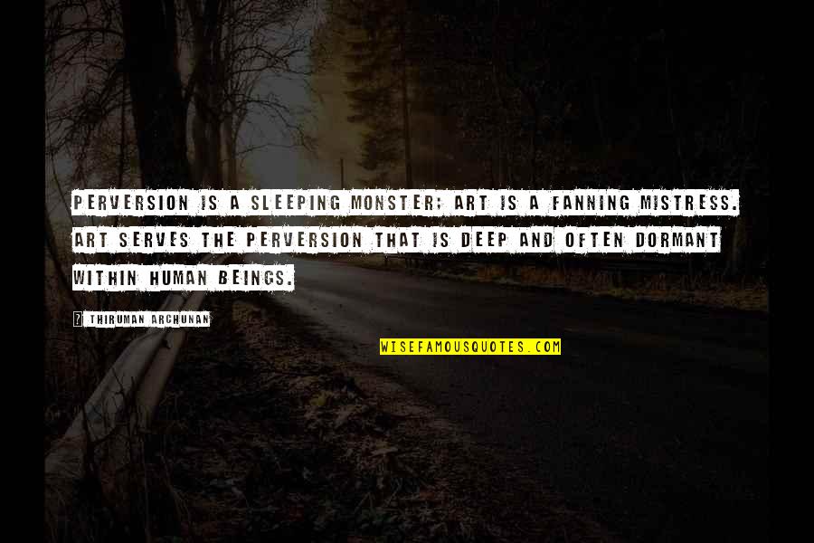 An Enigma Wrapped In A Riddle Quote Quotes By Thiruman Archunan: Perversion is a sleeping monster; art is a