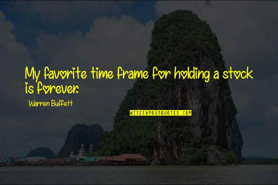 An Enigma Wrapped In A Riddle Quotes By Warren Buffett: My favorite time frame for holding a stock An Enigma Wrapped In A Riddle Quotes By Warren Buffett: My favorite time frame for holding a stock