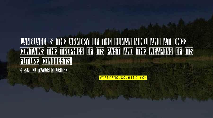 An Epic Weekend Quotes By Samuel Taylor Coleridge: Language is the armory of the human mind,