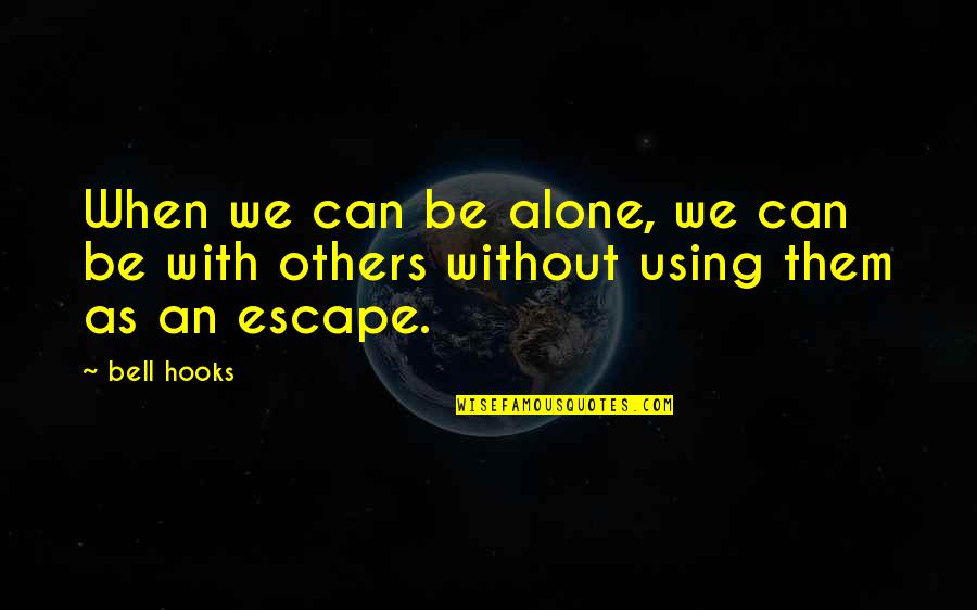 An Escape Quotes By Bell Hooks: When we can be alone, we can be