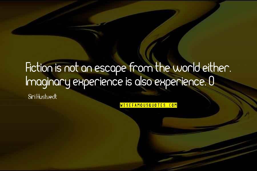 An Escape Quotes By Siri Hustvedt: Fiction is not an escape from the world An Escape Quotes By Siri Hustvedt: Fiction is not an escape from the world