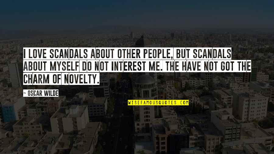 An Essay On Ego Quotes By Oscar Wilde: I love scandals about other people, but scandals An Essay On Ego Quotes By Oscar Wilde: I love scandals about other people, but scandals