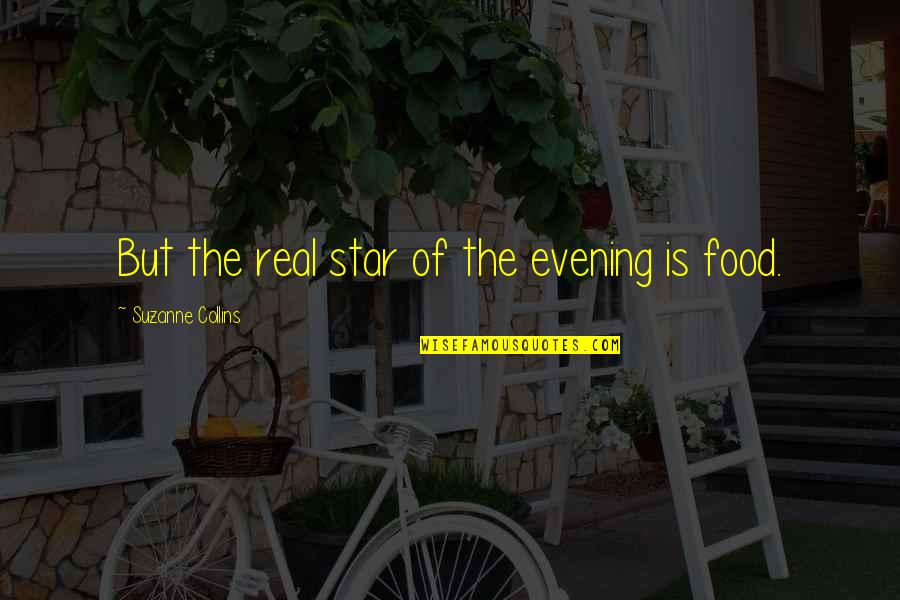 An Evening Star Quotes By Suzanne Collins: But the real star of the evening is An Evening Star Quotes By Suzanne Collins: But the real star of the evening is