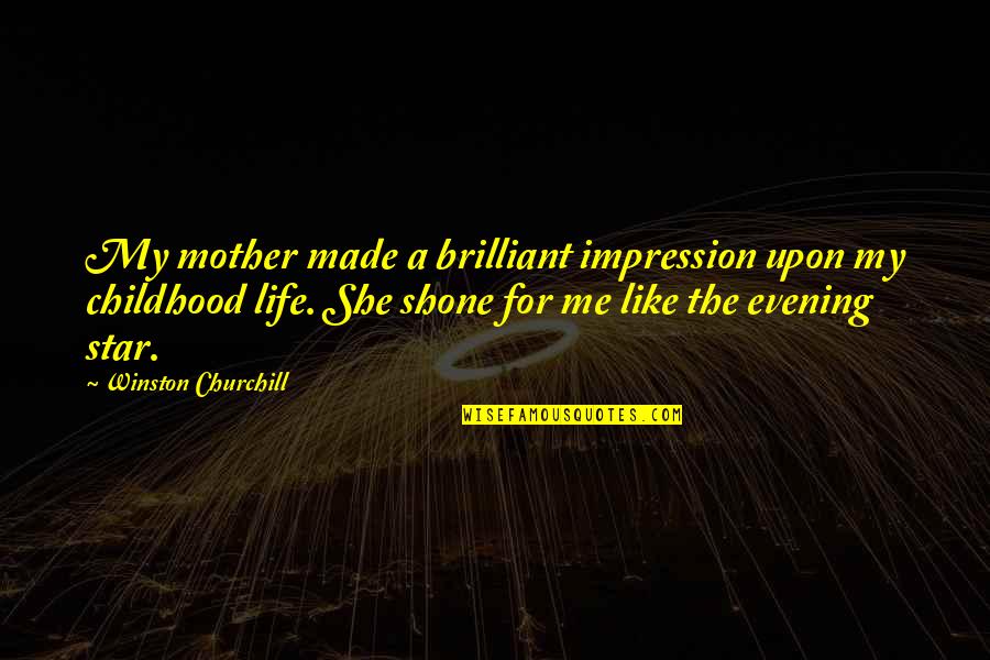 An Evening Star Quotes By Winston Churchill: My mother made a brilliant impression upon my