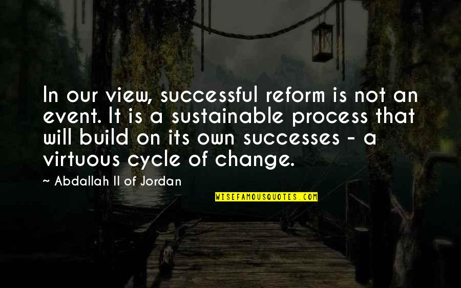 An Event Quotes By Abdallah II Of Jordan: In our view, successful reform is not an