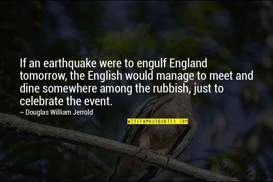 An Event Quotes By Douglas William Jerrold: If an earthquake were to engulf England tomorrow,