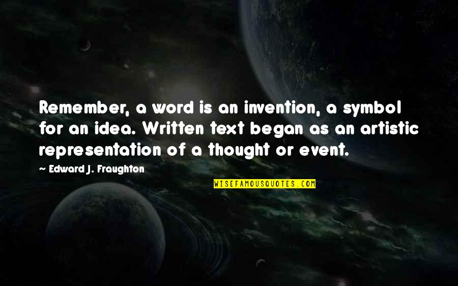 An Event Quotes By Edward J. Fraughton: Remember, a word is an invention, a symbol