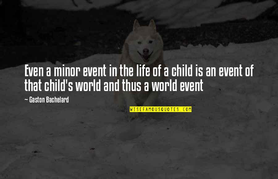 An Event Quotes By Gaston Bachelard: Even a minor event in the life of