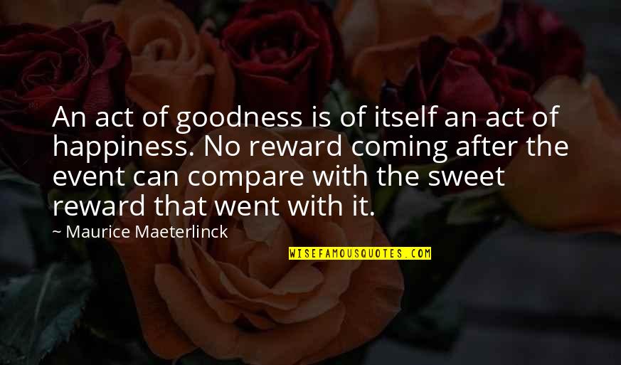 An Event Quotes By Maurice Maeterlinck: An act of goodness is of itself an