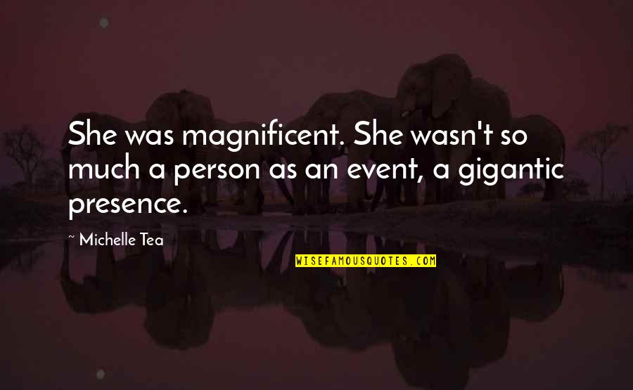 An Event Quotes By Michelle Tea: She was magnificent. She wasn't so much a