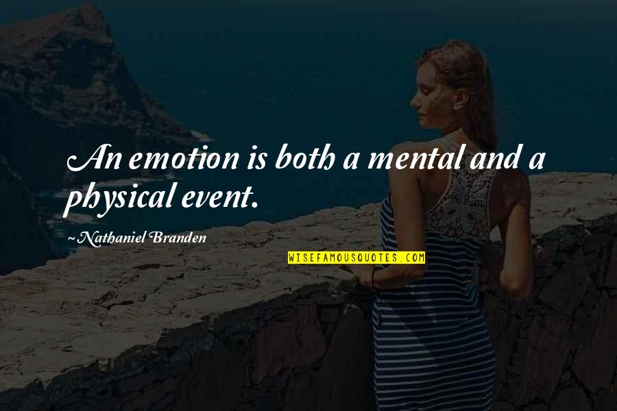An Event Quotes By Nathaniel Branden: An emotion is both a mental and a