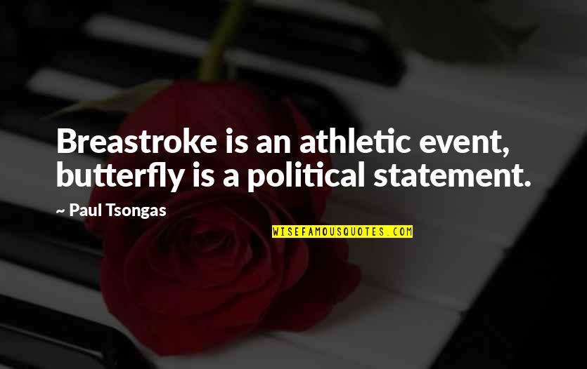 An Event Quotes By Paul Tsongas: Breastroke is an athletic event, butterfly is a