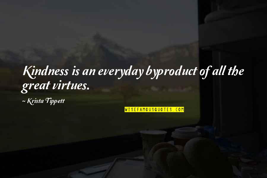An Everyday Quotes By Krista Tippett: Kindness is an everyday byproduct of all the An Everyday Quotes By Krista Tippett: Kindness is an everyday byproduct of all the