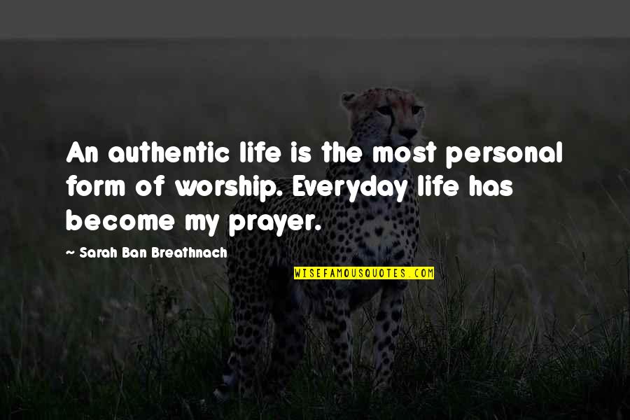 An Everyday Quotes By Sarah Ban Breathnach: An authentic life is the most personal form An Everyday Quotes By Sarah Ban Breathnach: An authentic life is the most personal form