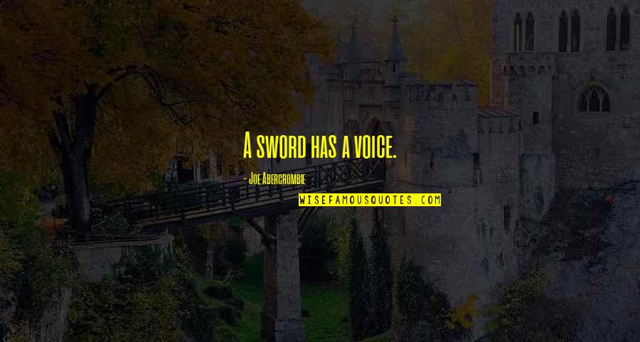 An Evil Buried In Something Pretty Quotes By Joe Abercrombie: A sword has a voice. An Evil Buried In Something Pretty Quotes By Joe Abercrombie: A sword has a voice.