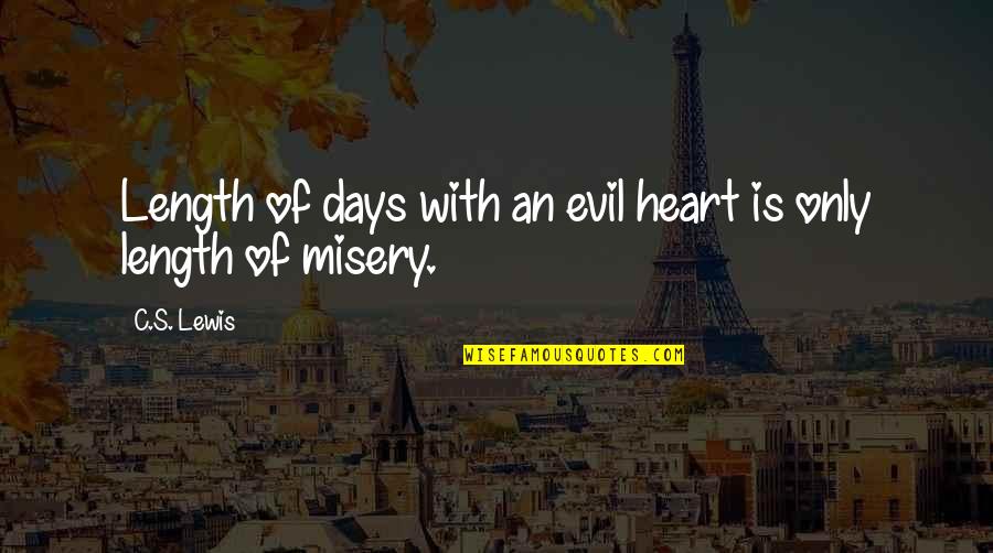 An Evil Heart Quotes By C.S. Lewis: Length of days with an evil heart is