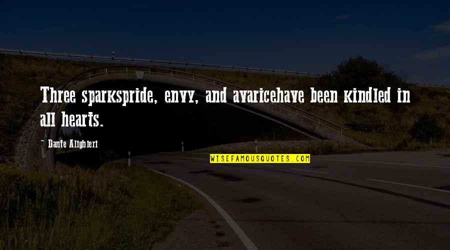 An Evil Heart Quotes By Dante Alighieri: Three sparkspride, envy, and avaricehave been kindled in An Evil Heart Quotes By Dante Alighieri: Three sparkspride, envy, and avaricehave been kindled in