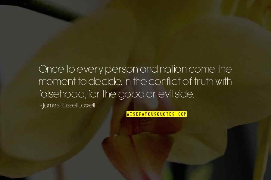 An Evil Person Quotes By James Russell Lowell: Once to every person and nation come the An Evil Person Quotes By James Russell Lowell: Once to every person and nation come the