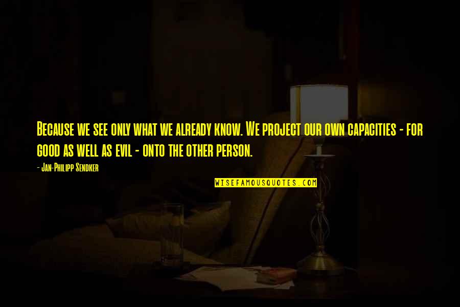 An Evil Person Quotes By Jan-Philipp Sendker: Because we see only what we already know. An Evil Person Quotes By Jan-Philipp Sendker: Because we see only what we already know.