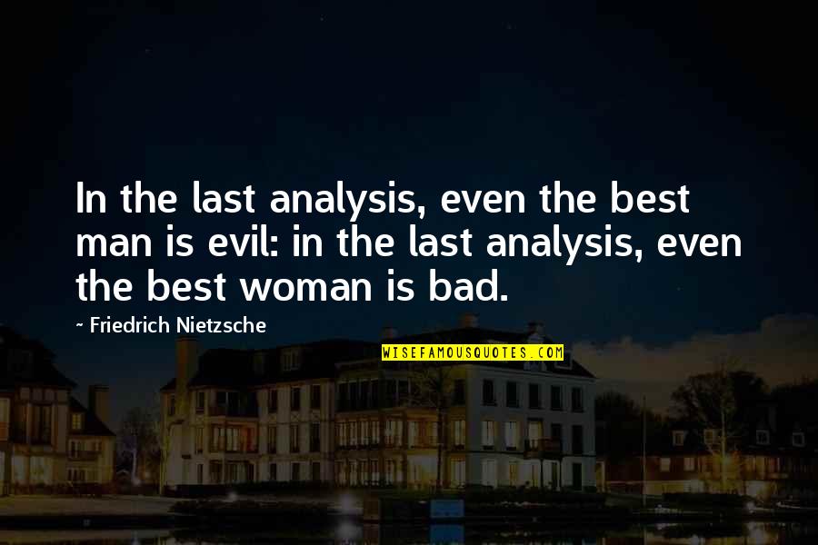 An Evil Woman Quotes By Friedrich Nietzsche: In the last analysis, even the best man