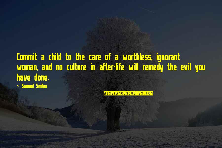 An Evil Woman Quotes By Samuel Smiles: Commit a child to the care of a