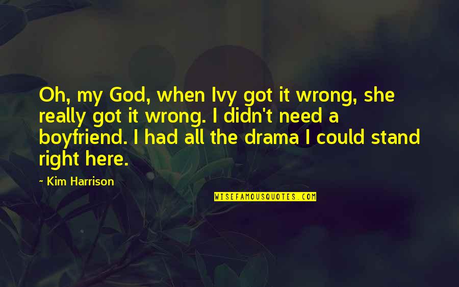 An Ex Boyfriend Quotes By Kim Harrison: Oh, my God, when Ivy got it wrong,