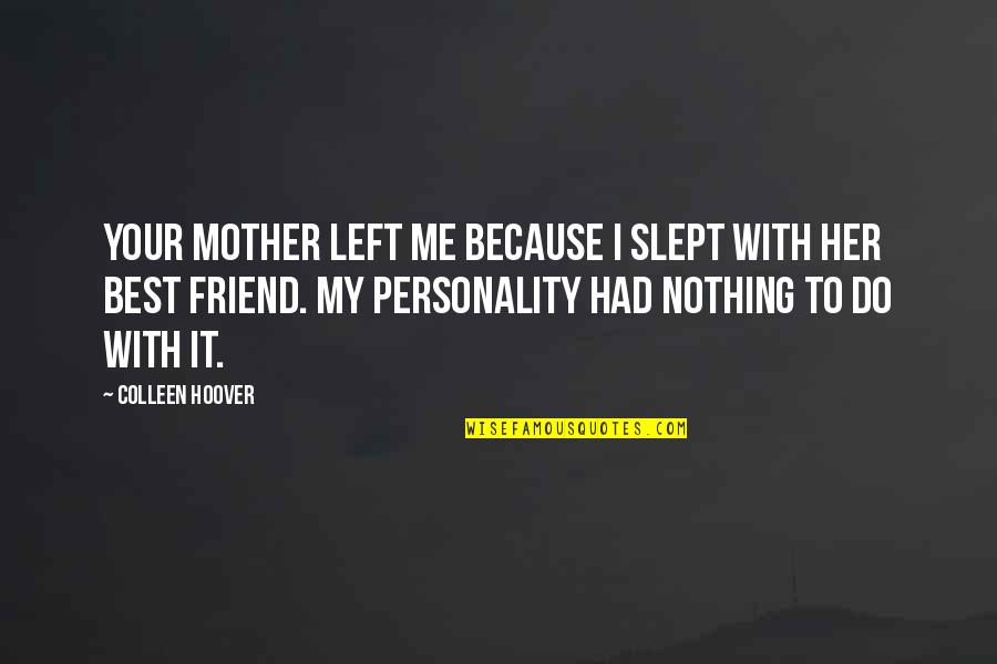 An Ex Friend Quotes By Colleen Hoover: Your mother left me because I slept with