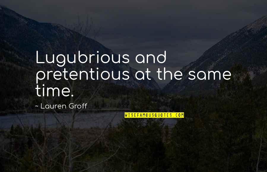 An Ex Girlfriend You Still Love Quotes By Lauren Groff: Lugubrious and pretentious at the same time.