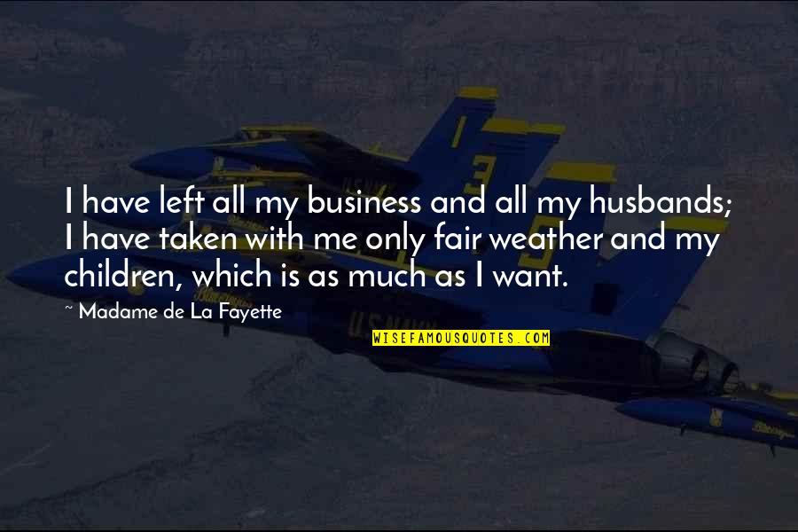 An Ex Husband Quotes By Madame De La Fayette: I have left all my business and all