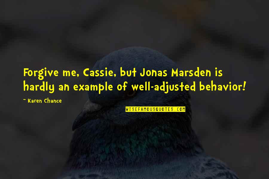 An Ex Is An Example Quotes By Karen Chance: Forgive me, Cassie, but Jonas Marsden is hardly