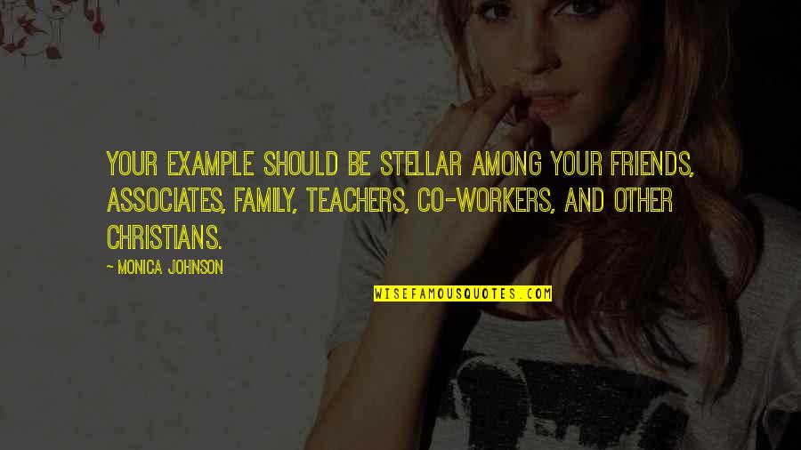 An Ex Is An Example Quotes By Monica Johnson: Your example should be stellar among your friends,