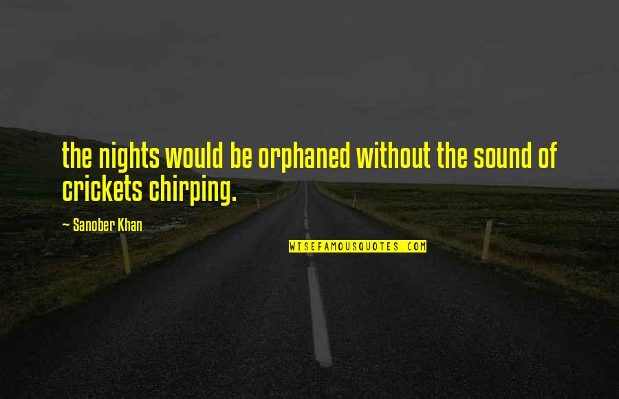 An Ex Lover Quotes By Sanober Khan: the nights would be orphaned without the sound