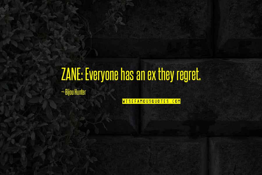 An Ex Quotes By Bijou Hunter: ZANE: Everyone has an ex they regret.