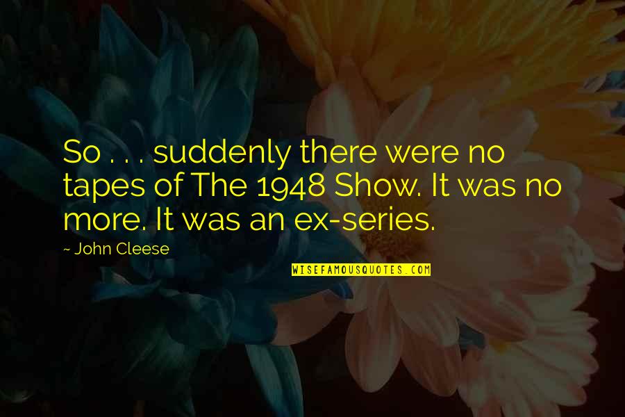 An Ex Quotes By John Cleese: So . . . suddenly there were no