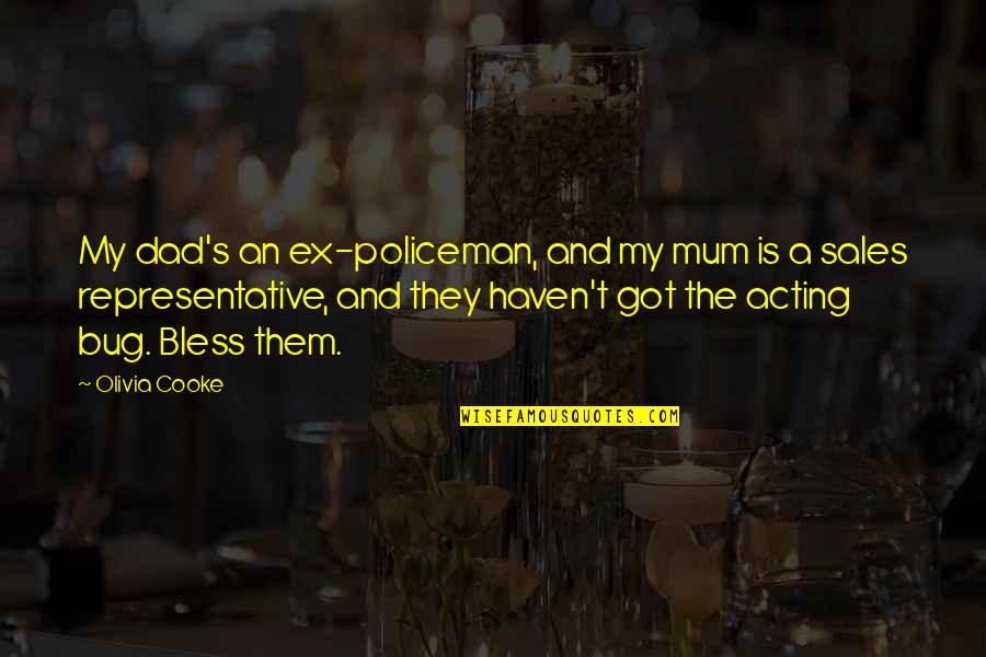 An Ex Quotes By Olivia Cooke: My dad's an ex-policeman, and my mum is