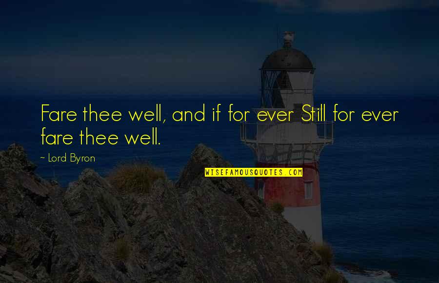 An Ex You Still Love Quotes By Lord Byron: Fare thee well, and if for ever Still